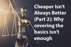 Cheaper Isn’t Always Better: Why covering the basics isn’t enough