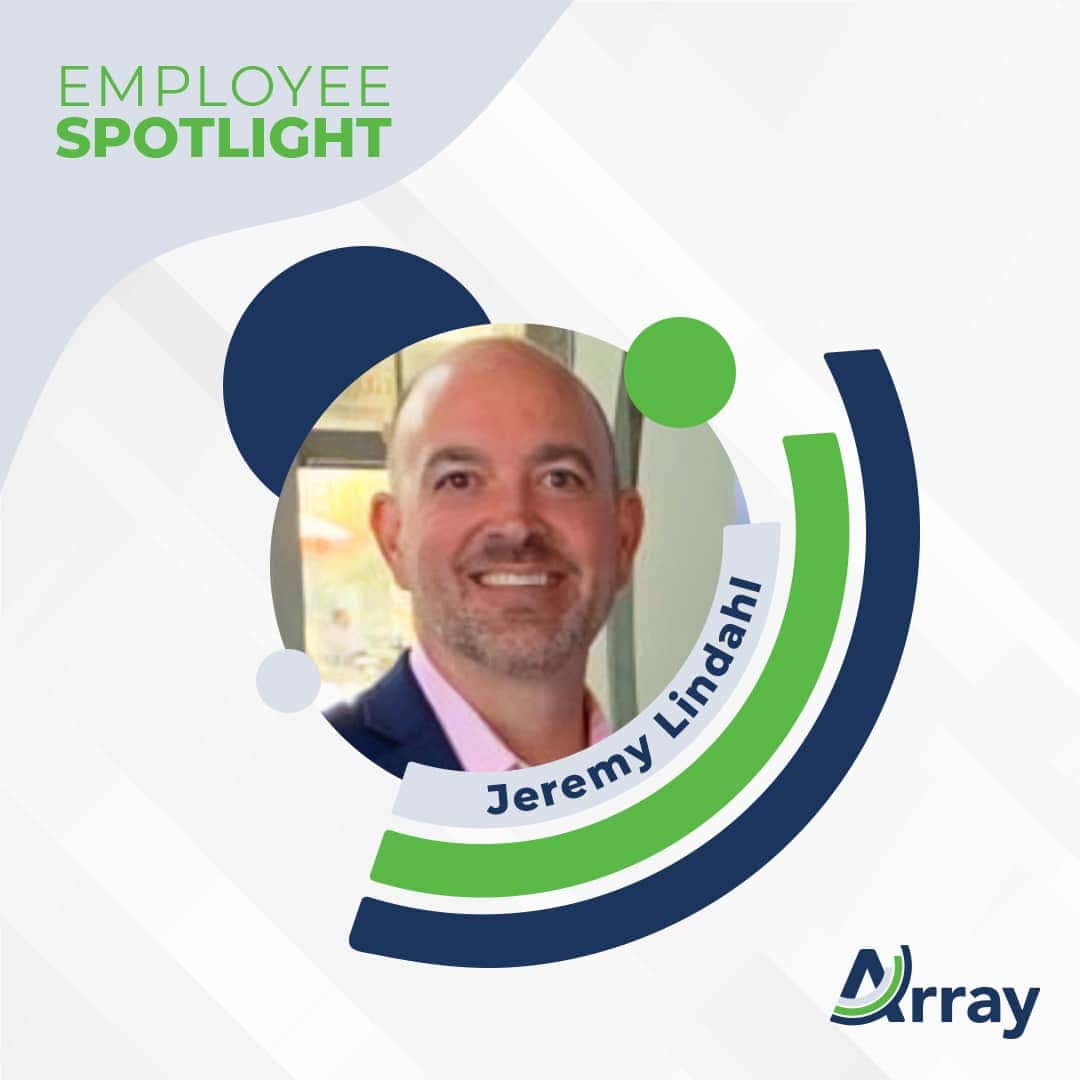 Array employee spotlight for Jeremy Lindahl, Vice President, Business Development.
