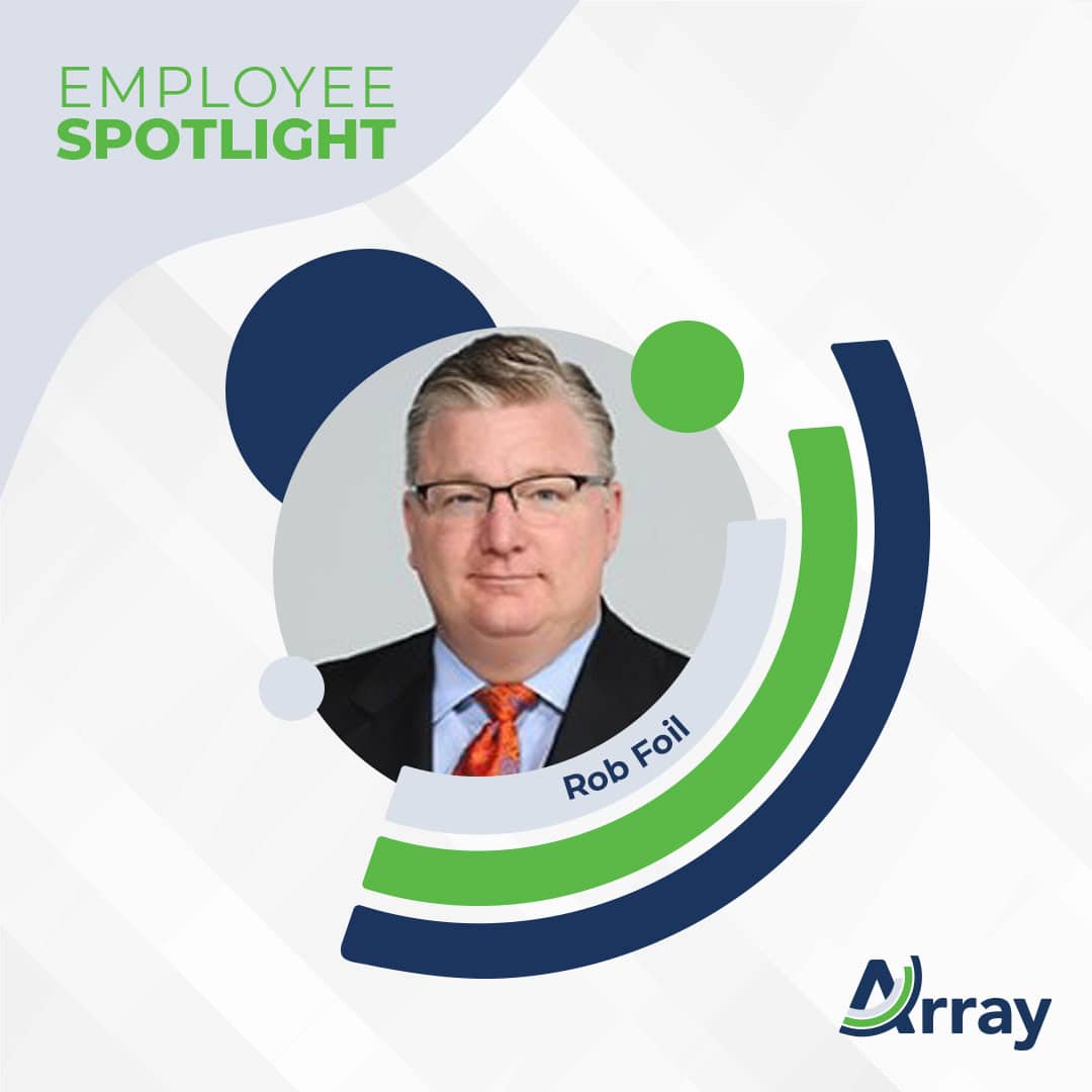 Employee spotlight for Rob Foil, Business Development at Array.