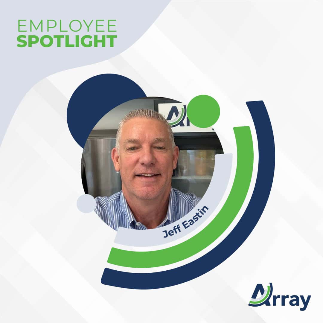 Array's Employee Spotlight series featuring Jeff Eastin, VP, Business Development